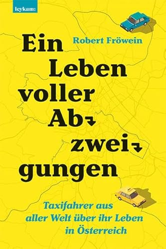 Ein Leben voller Abzweigungen. Taxifahrer aus aller Welt über ihr Leben in Österreich. Ein Leben voller Abzweigungen. Taxifahrer aus aller Welt über ihr Leben in Österreich.
