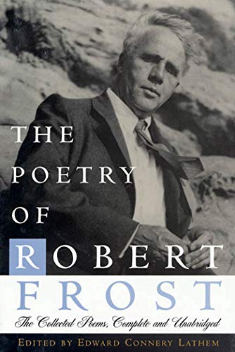 The Poetry of Robert Frost: The Collected Poems, Complete and Unabridged The Poetry of Robert Frost: The Collected Poems, Complete and Unabridged