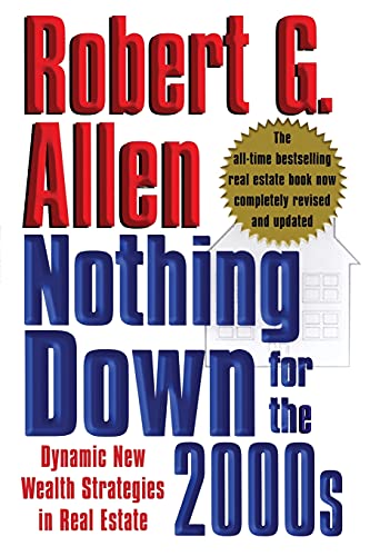 Nothing Down for the 2000s: Dynamic New Wealth Strategies in Real Estate Nothing Down for the 2000s: Dynamic New Wealth Strategies in Real Estate