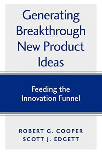 Generating Breakthrough New Product Ideas: Feeding the Innovation Funnel von Product Development Institute Inc.