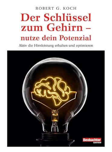 Der Schlüssel zum Gehirn - nutze dein Potenzial: Aktiv die Hirnleistung erhalten und optimieren von Beobachter-Edition