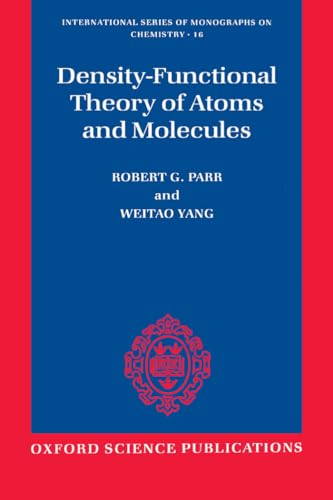 Density-Functional Theory of Atoms and Molecules (INTERNATIONAL SERIES OF MONOGRAPHS ON CHEMISTRY, Band 16)