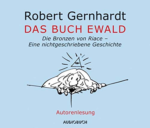 Das Buch Ewald: Die Bronzen von Riace - Eine nichtgeschriebene Geschichte: Die Bronzen von Riace - Eine nichtgeschriebene Geschichte. Ungekürzte Ausgabe, Autorenlesung