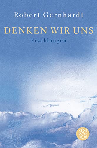 Denken wir uns: Erzählungen Denken wir uns: Erzählungen