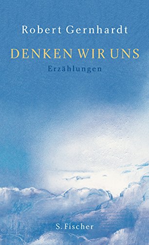 Denken wir uns: Erzählungen Denken wir uns: Erzählungen