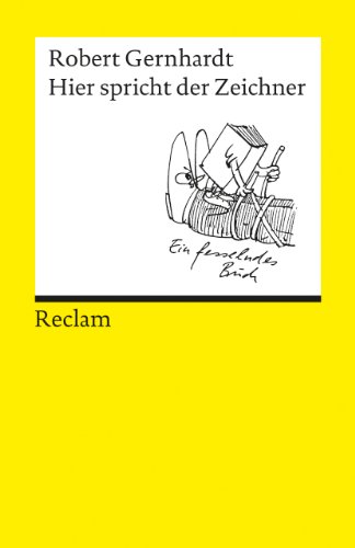 Hier spricht der Zeichner. Bildwitze, Cartoons, Comics. Bildergeschichten, Bildgedichte, Photogedichte: Gernhardt, Robert – der Illustrator am Wort – 9500 (Reclams Universal-Bibliothek)