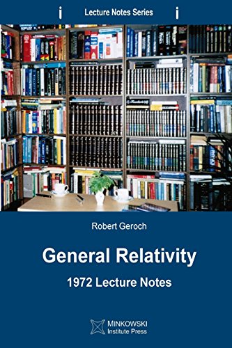 General Relativity: 1972 Lecture Notes (Lecture Notes Series, Band 2) von Minkowski Institute Press