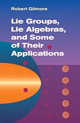 Lie Groups, Lie Algebras, And Some of Their Applications (Dover Books on Mathematics)