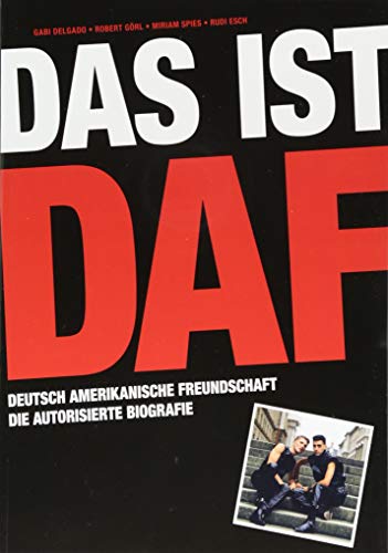 Das ist DAF: Deutsch Amerikanische Freundschaft – Die autorisierte Biografie | Einmalige Erstausgabe: Von Robert Görl & Gabi Delgado handsigniert! von Schwarzkopf & Schwarzkopf