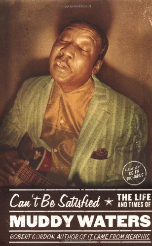 Can't Be Satisfied: The Life and Times of Muddy Waters von Little Brown and Company