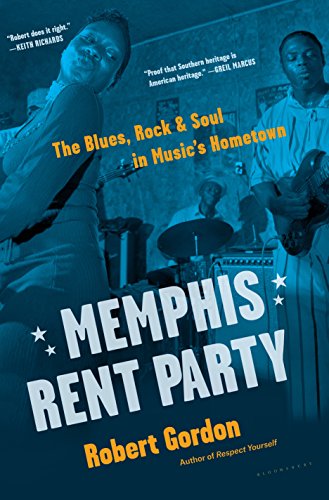 Memphis Rent Party: The Blues, Rock & Soul in Music's Hometown von Bloomsbury USA