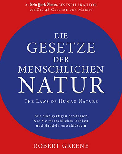 Die Gesetze der menschlichen Natur - The Laws of Human Nature: Mit einzigartigen Strategien wie Sie menschliches Denken und Handeln entschlüsseln Die Gesetze der menschlichen Natur - The Laws of Human Nature: Mit einzigartigen Strategien wie Sie menschliches Denken und Handeln entschlüsseln