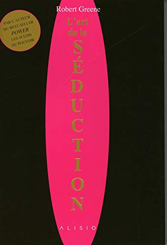 L'art de la séduction: apprenez les lois d'un jeu impitoyable et intemporel pour ensorceler et contra L'art de la séduction: apprenez les lois d'un jeu impitoyable et intemporel pour ensorceler et contra