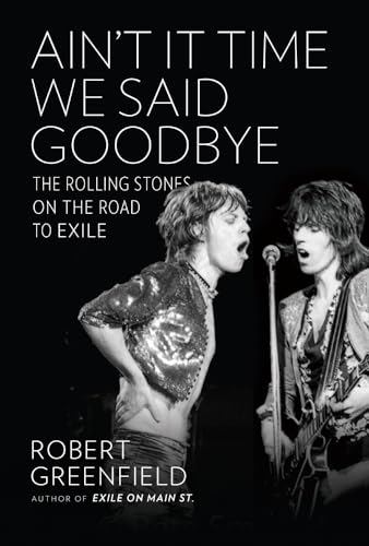 Ain't It Time We Said Goodbye: The Rolling Stones on the Road to Exile Ain't It Time We Said Goodbye: The Rolling Stones on the Road to Exile