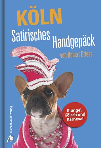 Köln Satirisches Handgepäck: Klüngel, Kölsch und Karneval