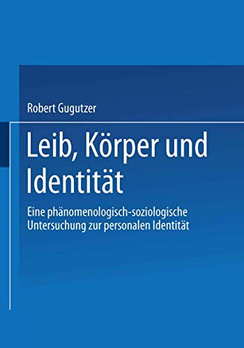 Leib, Körper und Identität. Eine phänomenologisch-soziologische Untersuchung zur personalen Identität von VS Verlag für Sozialwissenschaften