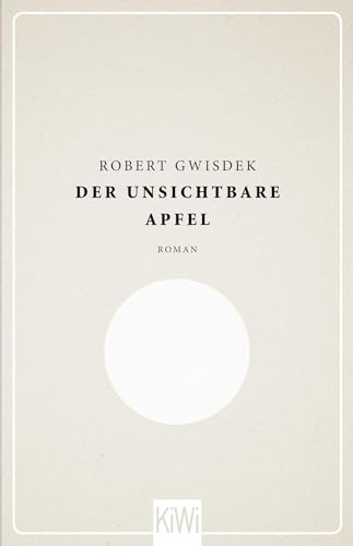 Der unsichtbare Apfel: Roman von Kiepenheuer & Witsch GmbH