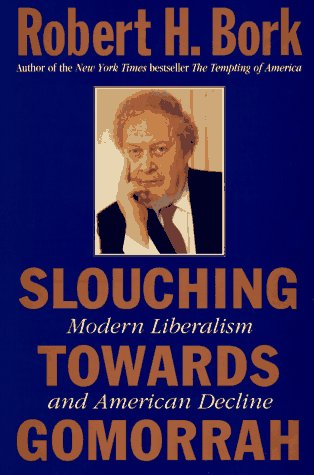 Slouching Towards Gomorrah: Modern Liberalism and American Decline von HarperCollins