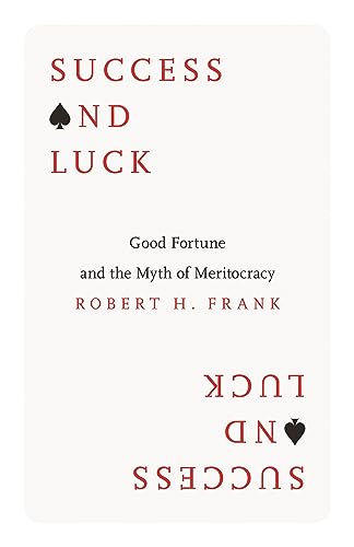 Success and Luck: Good Fortune and the Myth of Meritocracy von Princeton University Press