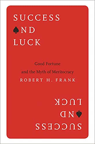 Success and Luck: Good Fortune and the Myth of Meritocracy von Princeton University Press