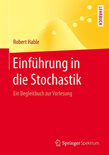 Einführung in die Stochastik: Ein Begleitbuch zur Vorlesung (Springer-Lehrbuch)