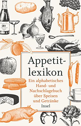 Appetitlexikon: Ein alphabetisches Hand- und Nachschlagebuch über Speisen und Getränke. Zugleich Ergänzung eines jeden Kochbuchs. (insel taschenbuch)