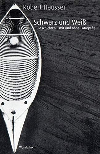 Schwarz und Weiß: Geschichten mit und ohne Fotografie Schwarz und Weiß: Geschichten mit und ohne Fotografie von Wunderhorn