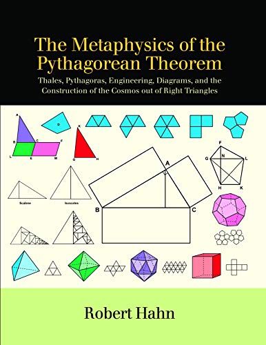 Metaphysics of the Pythagorean Theorem, The: Thales, Pythagoras, Engineering, Diagrams, and the Construction of the Cosmos out of Right Triangles (SUNY Series in Ancient Greek Philosophy) von State University of New York Press