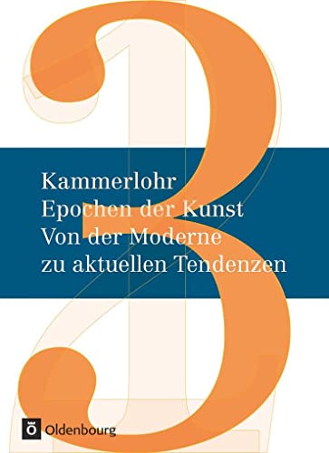 Kammerlohr - Epochen der Kunst Neubearbeitung, Band 3: Von der Moderne zu aktuellen Tendenzen von Oldenbourg Schulbuchverl.