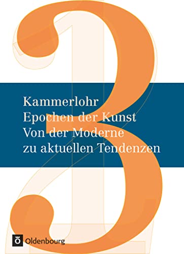 Kammerlohr - Epochen der Kunst Neubearbeitung, Band 3: Von der Moderne zu aktuellen Tendenzen von Oldenbourg Schulbuchverl.