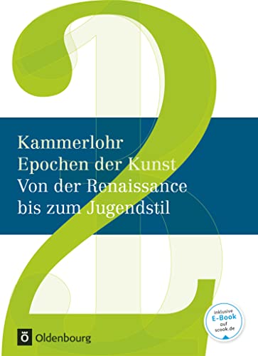 Kammerlohr - Epochen der Kunst - Neubearbeitung - Band 2: Von der Renaissance bis zum Jugendstil - Schulbuch von Oldenbourg Schulbuchverl.