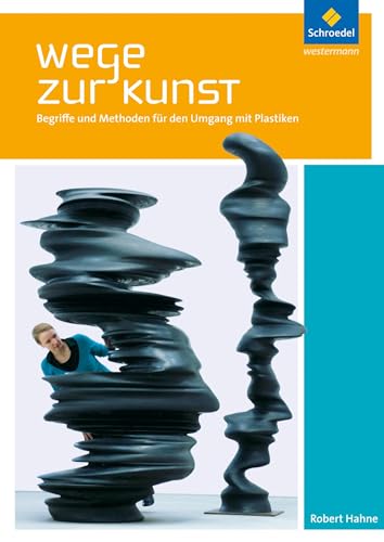 Wege zur Kunst: Begriffe und Methoden für den Umgang mit Plastiken: Schülerband von Schroedel Verlag GmbH