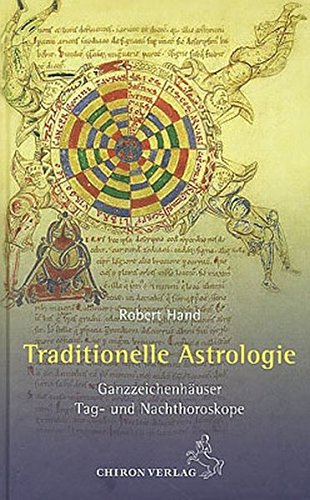 Traditionelle Astrologie: Ganzzeichenhäuser - Tag- und Nachthoroskope von Chiron Verlag