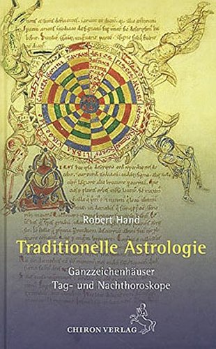 Traditionelle Astrologie: Ganzzeichenhäuser – Tag- und Nachthoroskope (Standardwerke der Astrologie) von Chiron Verlag
