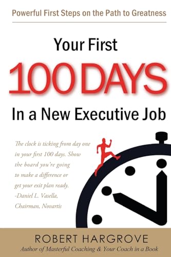 Your First 100 Days In a New Executive Job: Powerful First Steps On The Path to Greatness