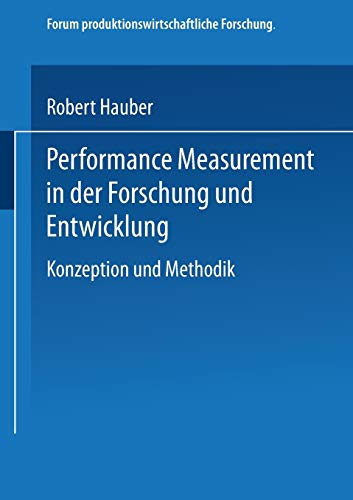 Performance Measurement in der Forschung und Entwicklung: Konzeption und Methodik (Forum produktionswirtschaftliche Forschung) von Deutscher Universitätsverlag