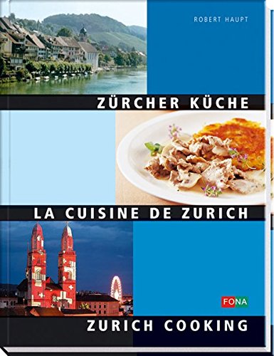 Zürcher Küche - La Cuisine de Zurich - Zurich cooking: Dreisprachig (Schweiz) von FONA Verlag