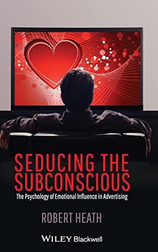 Seducing the Subconscious: The Psychology of Emotional Influence in Advertising von Wiley-Blackwell