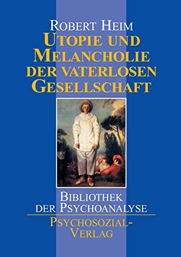 Utopie und Melancholie der vaterlosen Gesellschaft: Psychoanalytische Studien zu Gesellschaft, Geschichte und Kultur (Bibliothek der Psychoanalyse)
