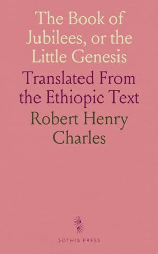 The Book of Jubilees, or the Little Genesis: Translated From the Ethiopic Text von Sothis Press
