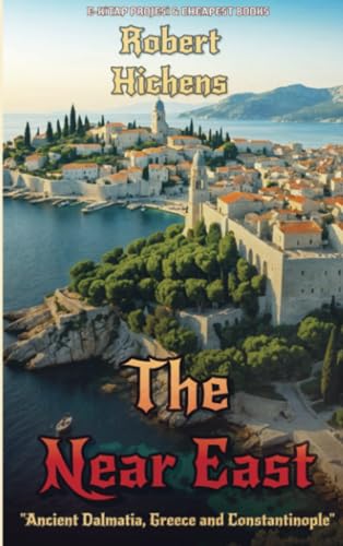 The Near East: "Ancient Dalmatia, Greece and Constantinople" The Near East: "Ancient Dalmatia, Greece and Constantinople" von Bookmundo