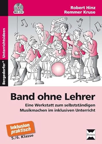 Band ohne Lehrer: Eine Werkstatt zum selbstständigen Musikmachen im inklusiven Unterricht (5. und 6. Klasse)