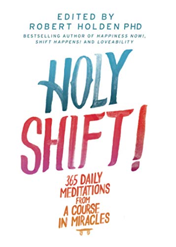 Holy Shift!: 365 Daily Meditations from A Course in Miracles Holy Shift!: 365 Daily Meditations from A Course in Miracles