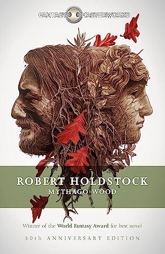 Mythago Wood: The Winner of the WORLD FANTASY AWARD FOR BEST NOVEL (FANTASY MASTERWORKS) von Gollancz