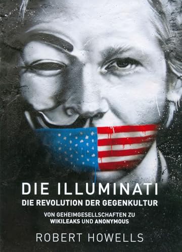 Die Illuminati: Die Revolution der Gegenkultur: Von Geheimgesellschaften zu Wikileaks und Anonymous von Mosquito Verlag