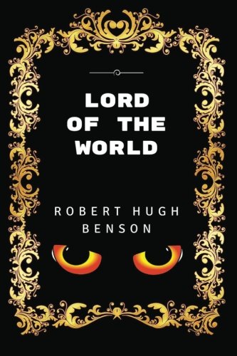 Lord Of The World: By Robert Hugh Benson- Illustrated