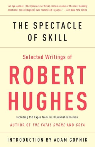 The Spectacle of Skill: Selected Writings of Robert Hughes