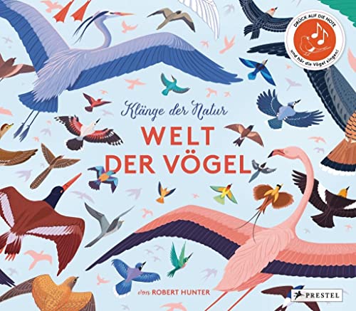 Klänge der Natur: Welt der Vögel - Sound-Buch: Die beliebtesten Vogelstimmen spielerisch kennenlernen und unterscheiden (Prestel junior Sound-Bücher, Band 3)
