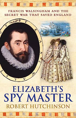 Elizabeth's Spymaster: Francis Walsingham and the Secret War That Saved England