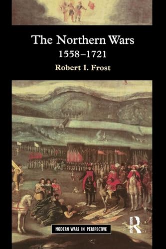 The Northern Wars: War, State and Society in Northeastern Europe, 1558 - 1721 (Modern Wars in Perspective) von Routledge